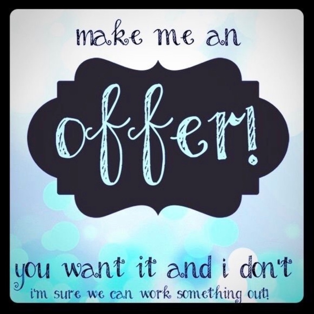 MAKE ME AN OFFER!!!